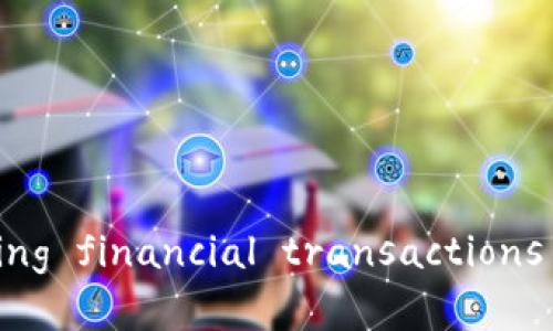 区块链供应链金融概念： redefining financial transactions through blockchain technology