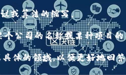 “BitP”可以指代多种事物，具体取决于上下文。以下是一些可能的解释：

1. **加密货币相关**：在区块链或加密货币领域，“BitP”可能是某种加密货币的代币名称或相关平台的缩写。

2. **技术术语**：在计算机科学或网络技术中，可能是一种协议或算法的缩写。

3. **公司或组织名称**：在金融、科技或其他行业中，可能是某个公司的名称或某种项目的名称。

为了准确理解“BitP”的含义，您可能需要提供更多的上下文或具体的领域，以便更好地回答问题。如果您有特定的使用场景或其他相关信息，请分享一下！