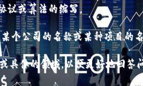 “BitP”可以指代多种事物，具体取决于上下文。以下是一些可能的解释：

1. **加密货币相关**：在区块链或加密货币领域，“BitP”可能是某种加密货币的代币名称或相关平台的缩写。

2. **技术术语**：在计算机科学或网络技术中，可能是一种协议或算法的缩写。

3. **公司或组织名称**：在金融、科技或其他行业中，可能是某个公司的名称或某种项目的名称。

为了准确理解“BitP”的含义，您可能需要提供更多的上下文或具体的领域，以便更好地回答问题。如果您有特定的使用场景或其他相关信息，请分享一下！