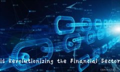 Title: How Blockchain is Revolutionizing the Financial Secto