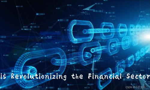 Title: How Blockchain is Revolutionizing the Financial Sector in the 21st Century